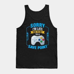 Sorry I' m Late Had To Get To A Save Point Tank Top